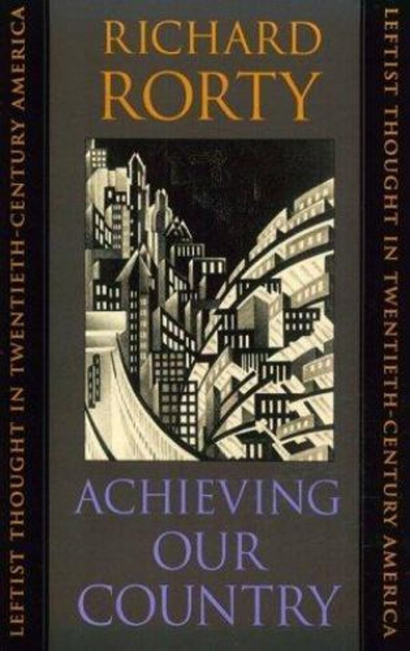 Achieving Our Country : Leftist Thought in Twentieth-Century America by Richard